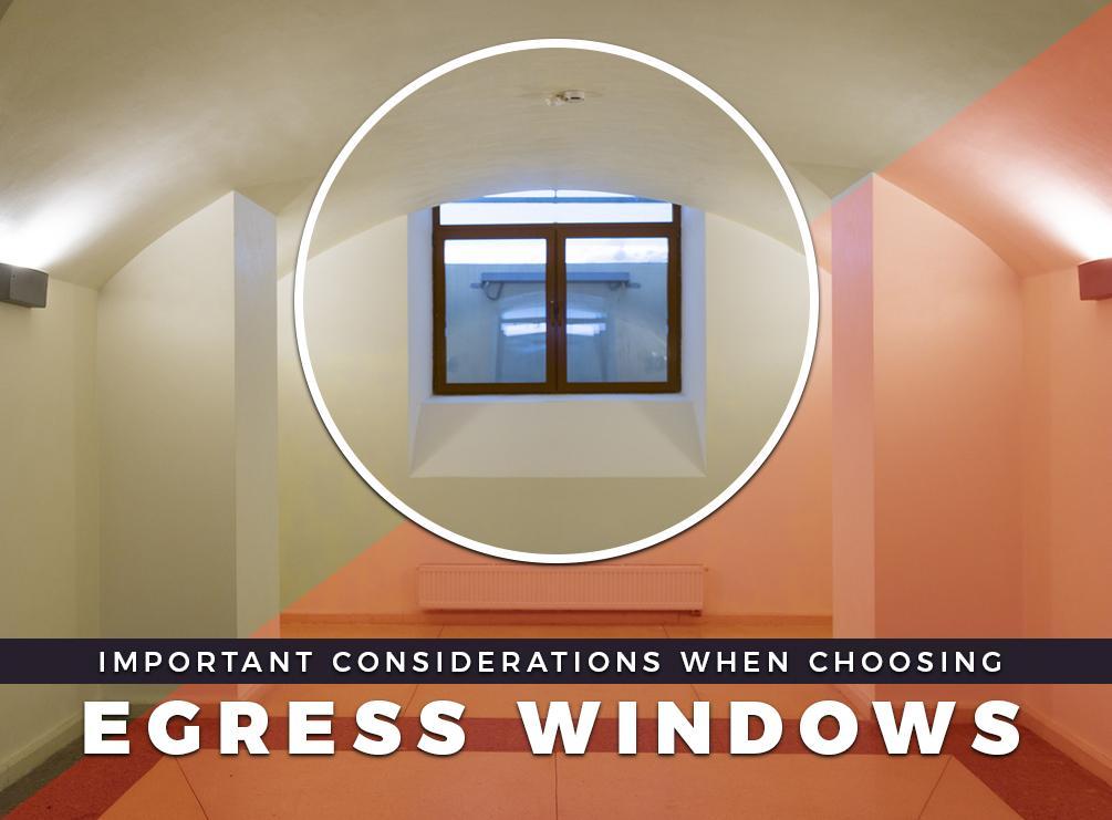 Important Considerations When Choosing Egress Windows